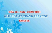 Giải Hóa 12 trang 102 Chân trời Sáng tạo